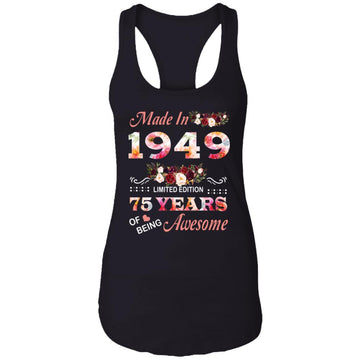 Made In 1949 Limited Edition 75 Years Of Being Awesome Floral Shirt - 75th Birthday Gifts Women Unisex T-Shirt Ladies Ideal Racerback Tank