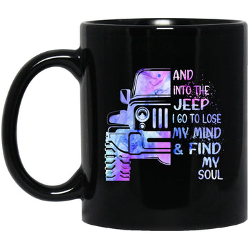 And Into The Jeep I Go To Lose My Mind And Find My Soul Mug - Jeep Coffee Mugs For Women