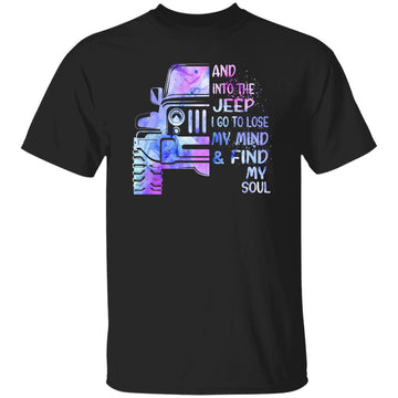 And Into The Jeep I Go To Lose My Mind And Find My Soul Shirt - Jeep Shirts For Women