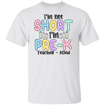 I'm Not Short But Pre-K Teacher - Sized Back To School Shirt Gift For Teachers