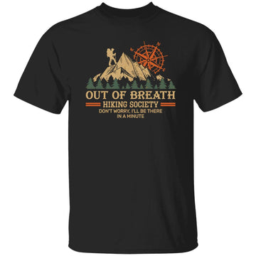 Out of Breath Hiking Society Don't Worry I'll Be There In A Minute Shirt -  Camping Gift T-Shirt, Hoodie