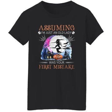 Witch Assuming I'm Just An Old Lady Was Your First Mistake Halloween Shirt Women's T-Shirt