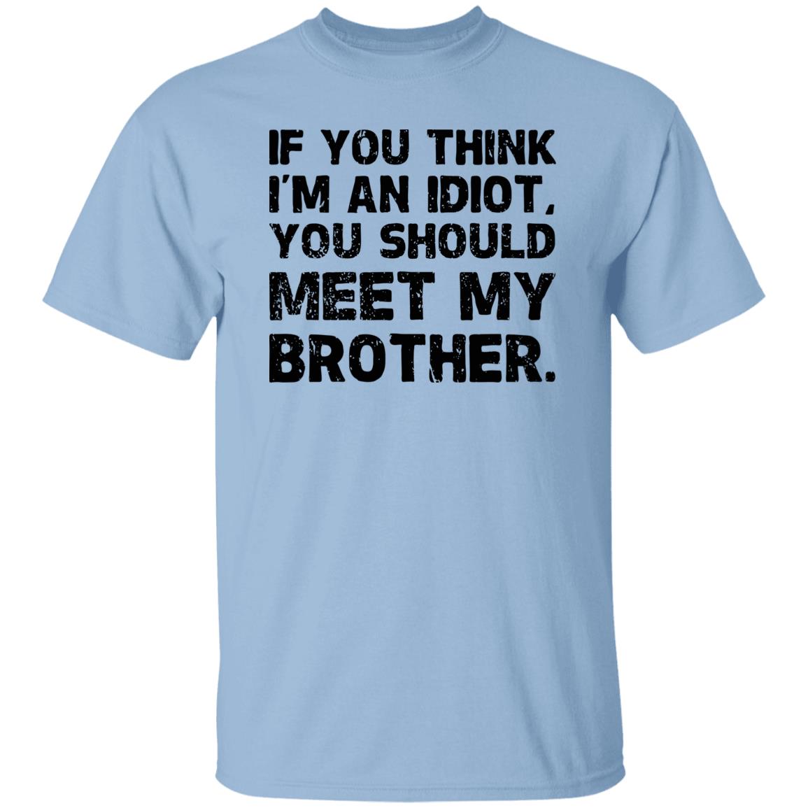 If You Think I'm An Idiot You Should Meet My Brother Humor Pullover Hoodie