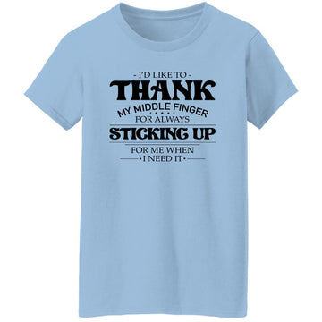 I'd Like To thank my Middle Finger For Always sticking Up for Me When I Need It Shirt Women's T-Shirt