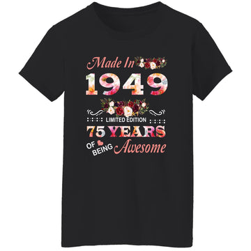 Made In 1949 Limited Edition 75 Years Of Being Awesome Floral Shirt - 75th Birthday Gifts Women Unisex T-Shirt Women's T-Shirt