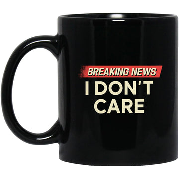 Breaking News I Don't Care Funny Sarcasm Mug Humor Sarcastic Gift