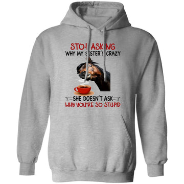 My Sister's Crazy She Doesn't Ask Horse Shirt, Hoodie