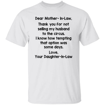 Dear Mother-In-Law Thank You For Not Selling My Husband To The Circus Love You Daughter-In-Law Shirt