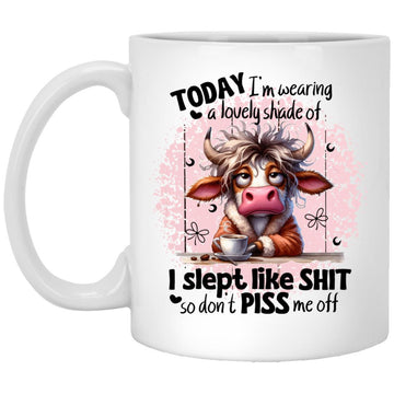 Cow Today I'm Wearing A Lovely Shade Of I Slept Like Shit So Don't Piss Me Off Funny Mug