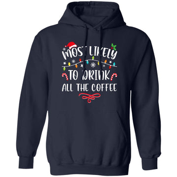 Most Likely To Drink All The Coffee Funny Family Christmas Unisex Pullover Hoodie