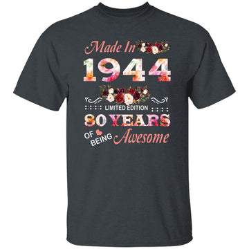 Made In 1944 Limited Edition 80 Years Of Being Awesome Floral Shirt - 80th Birthday Gifts Women Unisex T-Shirt Gildan Ultra Cotton T-Shirt