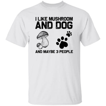 I Like Mushroom And Dog And Maybe 3 People Shirt
