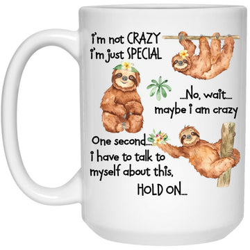Sloth I'm Not Crazy I'm Just Special Funny Gift Mug