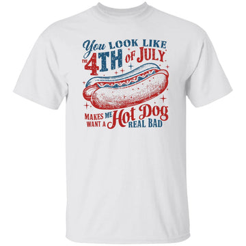 4th Of July Shirt - You Look Like The 4th Of July Makes Me Want A Hot Dog Real Bad Shirt, Independence Day Tee, 4th July Hot Dog Lovers Shirt