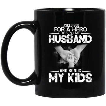 I Asked God For A Hero He Sent Me My Husband And Bonus My Kids Mug