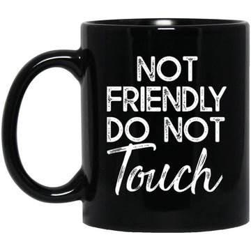 Not Friendly Do Not Touch Funny Introvert Humor Joke Sassy Mug