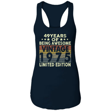 49 Years Of Being Awesome Vintage 1975 Limited Edition Shirt 49th Birthday Gifts Shirt Ladies Ideal Racerback Tank