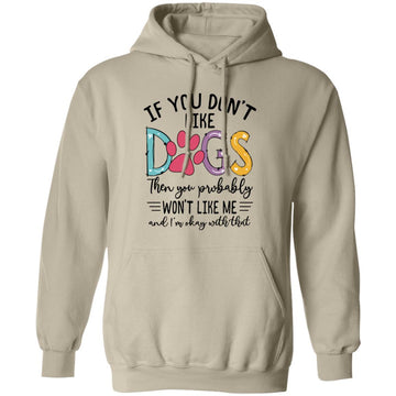 If You Don't Like Dogs Then You Probably Won't Like Me Shirt