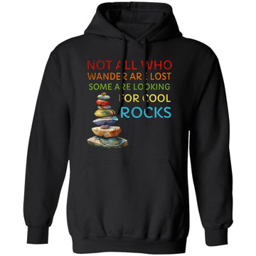 Geologist Gifts, Rock lover Shirt, Not All Who Wander are Lost Some are Just Looking for Cool Rocks Shirt, Hoodie, Sweatshirt