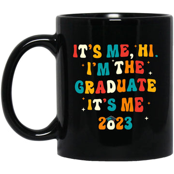 It's Me Hi I'm The Graduate It's Me 2023 Graduation Gift Mug