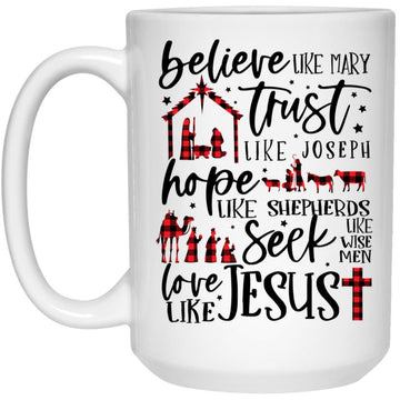 Believe Like Mary Trust Like Joseph Hope Like Shepherds Mug, Coffee Mugs