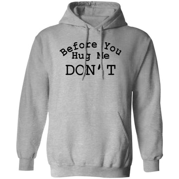 Before You Hug Me Don't Shirt, Sarcastic Hug Hoodie