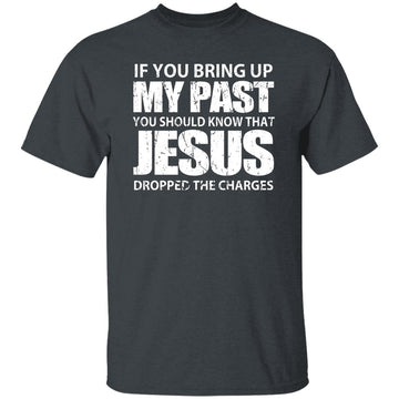 If You Bring Up My Past You Should Know That Jesus Shirt Gildan Ultra Cotton T-Shirt