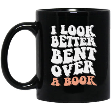 I Look Better Bent Over Funny Gift Mug