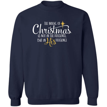 Magic of Christmas Not in Presents but in HIS Presence Shirt Unisex Crewneck Pullover Sweatshirt