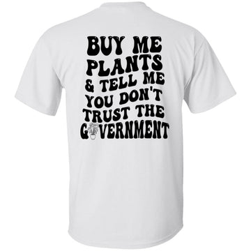 Buy Me Plants And Tell Me You Don't Trust The Government Shirt Print On Back - Funny Plant Lady - Gardening Shirt -  Gardener Shirt - Plant Lover Gift