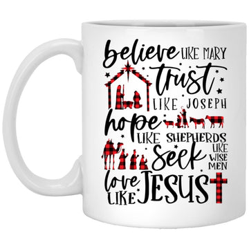 Believe Like Mary Trust Like Joseph Hope Like Shepherds Mug, Coffee Mugs