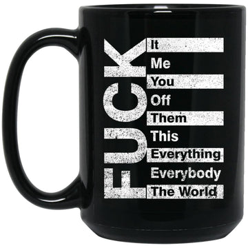 Fuck It Me You Off Them This That Everybody All Work Funny Mug, Coffee Mugs