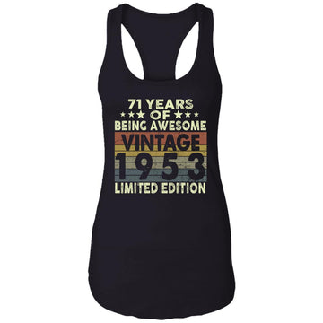 71 Years Of Being Awesome Vintage 1953 Limited Edition Shirt 71st Birthday Gifts Shirt Ladies Ideal Racerback Tank