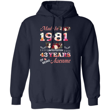 Made In 1981 Limited Edition 43 Years Of Being Awesome Floral Shirt - 43rd Birthday Gifts Women Unisex T-Shirt Unisex Pullover Hoodie