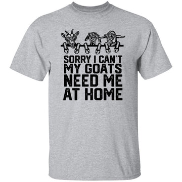 Sorry I Can't My Goats Need Me At Home Funny Quote Shirt