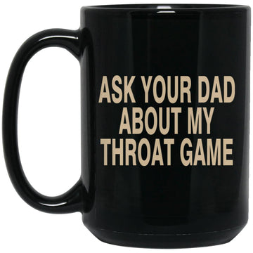 Ask Your Dad About My Throat Game Funny Mug