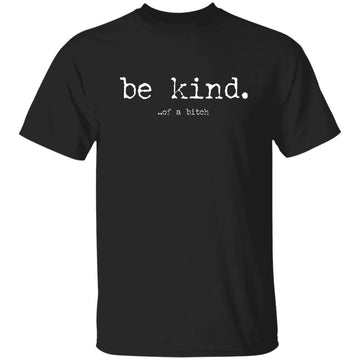 Be Kind Of A Bitch Shirt, Sweatshirt Gildan Ultra Cotton T-Shirt