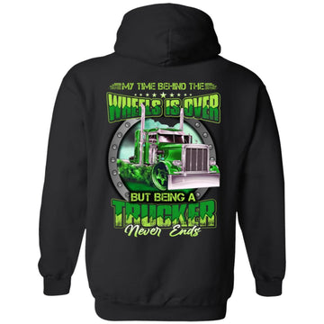 My Time Behind The Wheels is Over But Being A Trucker Never Ends Shirt Print On The Back