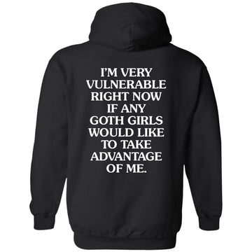 I'm Very Vulnerable Right Now If Any Goth Girls Would Like Take Advantage Of Me Shirt