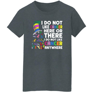 I Do Not Like Cancer Here Or There I Do Not Like Cancer Anywhere T-Shirt Women's T-Shirt