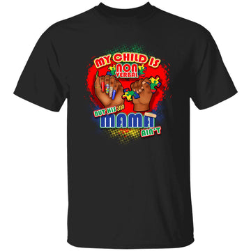 My Child Is Non Verbal But His Mama Ain't Autism Awareness Shirt