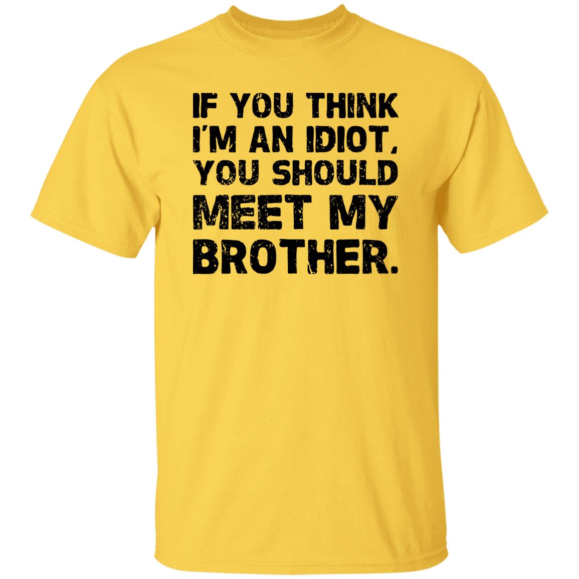 If You Think I'm An Idiot You Should Meet My Brother Humor Pullover Hoodie