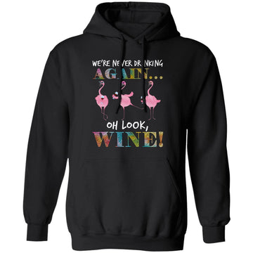 Flamingo we're Never Drinking Again Oh Look Wine Funny Shirt