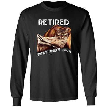 Cat Retired Not My Problem Anymore Shirt