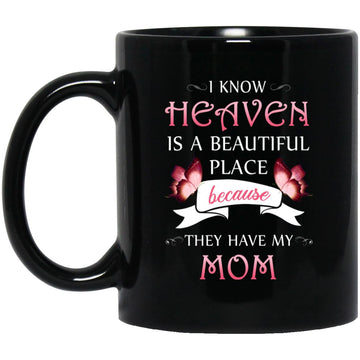 I Know Heaven Is A Beautiful Place Because They Have My Mom Mug