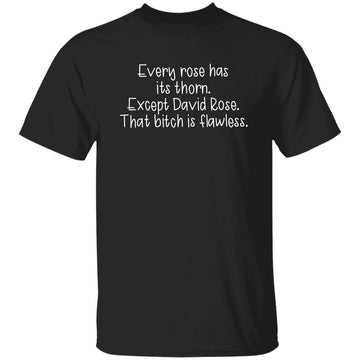 Every Rose Has Its Thorn Except David Rose That Bitch Is Flawless Funny Shirts