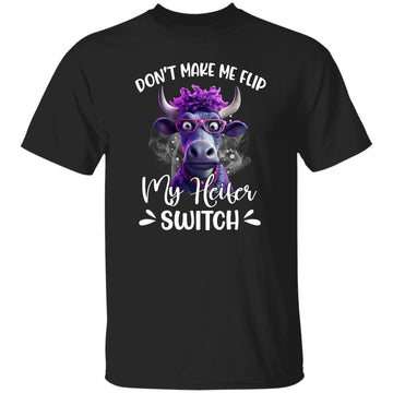 Cow Don't Make Me Flip My Heifer Switch Funny Shirt