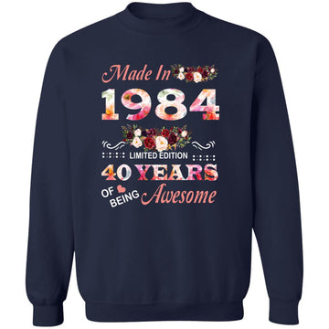 Made In 1984 Limited Edition 40 Years Of Being Awesome Floral Shirt - 40th Birthday Gifts Women Unisex T-Shirt Unisex Crewneck Pullover Sweatshirt
