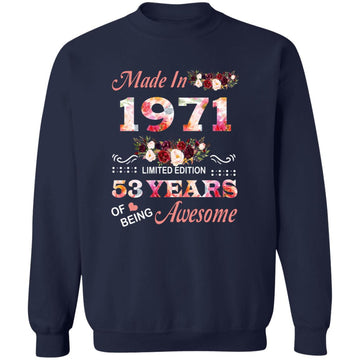 Made In 1971 Limited Edition 53 Years Of Being Awesome Floral Shirt - 53rd Birthday Gifts Women Unisex T-Shirt Unisex Crewneck Pullover Sweatshirt