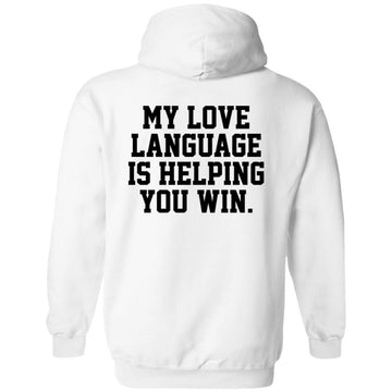 My Love Language Is Helping You Win Funny Quote Shirt Print On Back